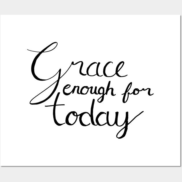 Grace Enough For Today Wall Art by StillInBeta